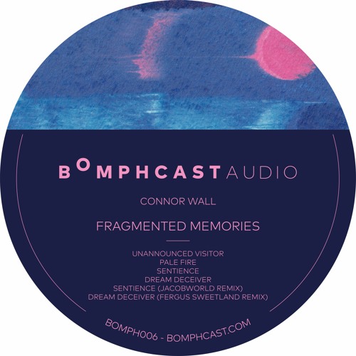 Bomphcast Audio Premiere: Fragmented Memories EP by Connor Wall [BOMPH006]