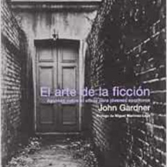 VIEW EPUB 📜 El arte de la ficción (Escritura creativa) (Spanish Edition) by John Gar