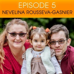 Ep. 5 Nevelina Rousseva-Gasnier