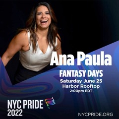Countdown to Pride: Ana Paula - Fantasy Days NYC Pride 2022 Edition