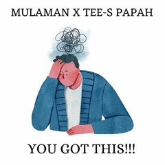 Mulaman X Tee_s Papah_You got this