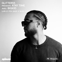 GLITTER55 présente ATAY TIME avec BIGKID - 27 Février 2023