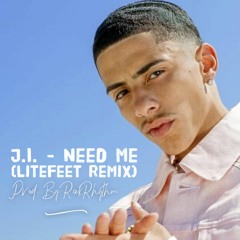 J.I. Need Me (LiteFeet Remix) Prod. By ReekRhythm