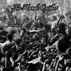 No Hands Cypher - Jerrion3x x Da3 x Jaysrvn x TopKidRante x TrillQ