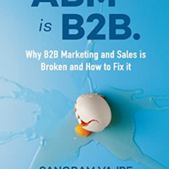 [View] EBOOK √ ABM is B2B.: Why B2B Marketing and Sales is Broken and How to Fix it b