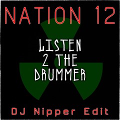 Nation 12 - Listen 2 The Drummer (DJ Nipper Edit)