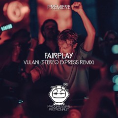 PREMIERE: Fairplay - Vulani (Stereo Express Remix) [Zatar Music]