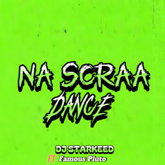 Na Scraa Dance (feat. Famous pluto)