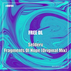 FREE DL : Selderv - Fragments Of Hope (Original Mix) [OUF04]