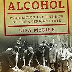 The War on Alcohol: Prohibition and the Rise of the American State BY Lisa McGirr (Author) !Onl
