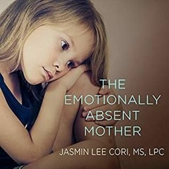 eBook PDF  The Emotionally Absent Mother A Guide to Self-Healing and Getting the Love You Missed (EB