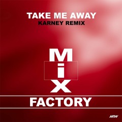 Take Me Away - MixFactory (Karney Remix)