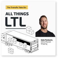 The Transfix Take On: All Things LTL feat. Gabe Pankonin, CEO of Rocket Shipping