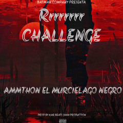 “Rrrrrrrr CHALLENGE” AMMTHON EL MURCIELAGO NEGRO FT SAELO