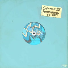 George IV - Everything To Me