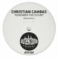 ATK159-Christian Cambas"Remember The Future"(Ballarak Rmx)(Preview)(Autektone Records)(Out Now)