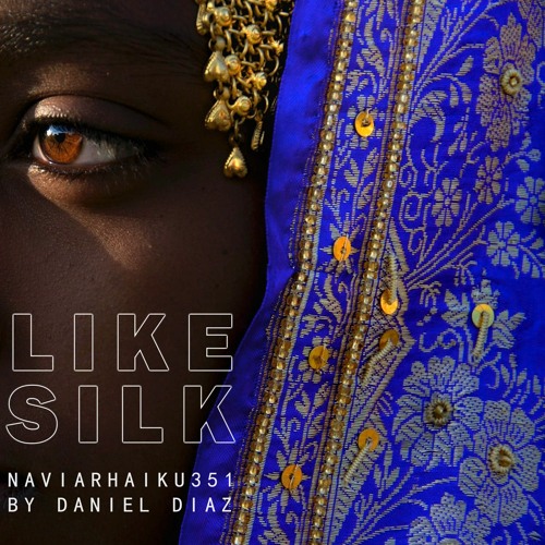 like silk (naviarhaiku352)