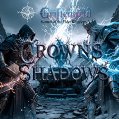 Crowns and Shadows ( Griftengold - Sounds of the Elder Kingdom )