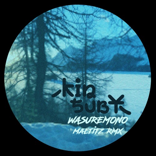 PREMIERE : Kinsuby - Wasuremono (Maltitz Remix)