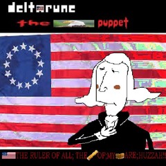 [Deltarune; The 🦅🇺🇸 Puppet] - 🇺🇸 THE RULER OF ALL; THE 📏 OF; MY 🦷 ARE; HUZZAH!!