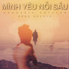 MÌNH YÊU NỖI SẦU | HƯNG DAKOTA