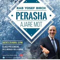 RAB YOSEF BIRCH- PERASHA AJARE MOT 5782