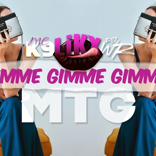 Stream [MTG] Gimme Gimme Gimme feat [MC K9, DJ WR, Likx] by