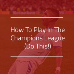 How to Play In the Champions League (Do This!!)