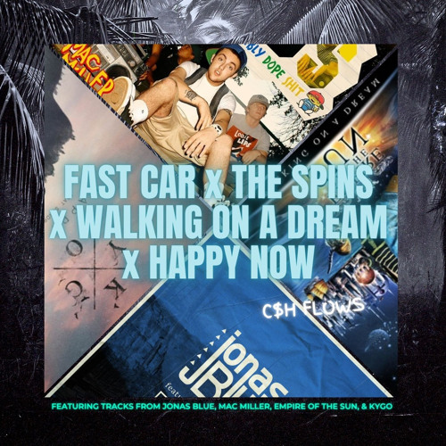 Jonas Blue, Mac Miller, Empire of the Sun, Kygo - Fast Car The Spins Happy Now (C$H Flows Mashup)