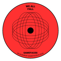 PremEar: SAMEFACES - We All Fall [BANDCAMP]