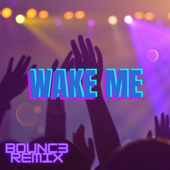 Wake Me (Bounc3 Remix)