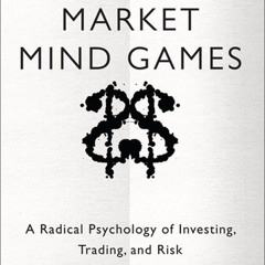 Download [PDF] Market Mind Games: A Radical Psychology of Investing, Trading and Risk