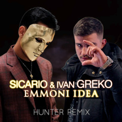 SICARIO & IVAN GREKO - EMMONI IDEA || HUNTER REMIX