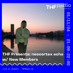 THF Presents: neocortex echo w/ New Members // 01.11.24