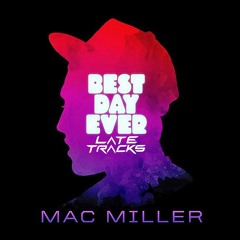 Mac Miller - Best Day Ever (Late Tracks Flip)