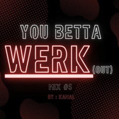 You Betta Werk(out) - Mix #5 by Kamal