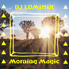 MORNING MAGIC - DJ LUMINIX