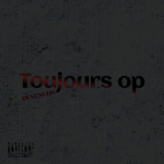 Toujours op