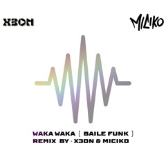 WAKA “ Remix - X3ON & MICIKO ( BAILE FUNK )