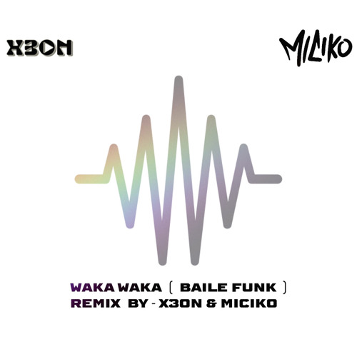 WAKA “ Remix - X3ON & MICIKO ( BAILE FUNK )