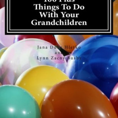 [Access] PDF 🗸 100 Plus Things To Do With Your Grandchildren: A How-To Guide For Gra