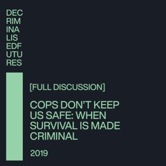 Cops Don't Keep Us Safe: When Survival is Made Criminal