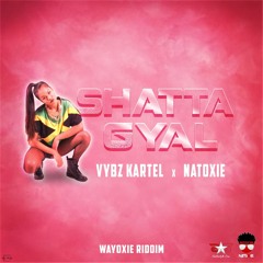 Vybz Kartel Ft Natoxie - Shatta Gyal (Wayoxie Riddim) 2020