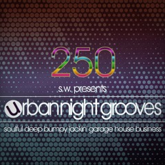 Urban Night Grooves 250 *Strictly Deep Underground House & Garage Business*
