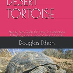 [VIEW] EPUB KINDLE PDF EBOOK SONORAN DESERT TORTOISE: Step By Step Guide On How To Understand Everyt