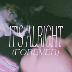 it's alright (forever)