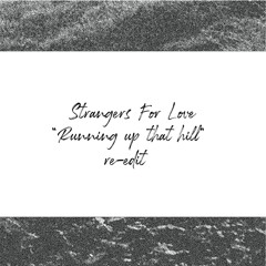 Strangers For Love - Running Up That Hill (Re-edit)