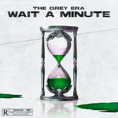 The Grey Era - WAIT A MINUTE