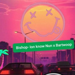 🅱️ishop- Ion Know Nun X Bartwoop byjohntaiking