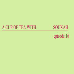 A Cup Of Tea With Soukah EP16